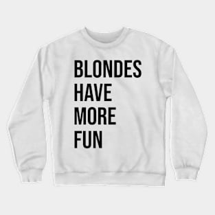 BLONDES HAVE MORE FUN Crewneck Sweatshirt